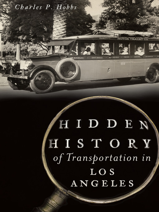 Title details for Hidden History of Transportation in Los Angeles by Charles P. Hobbs - Available